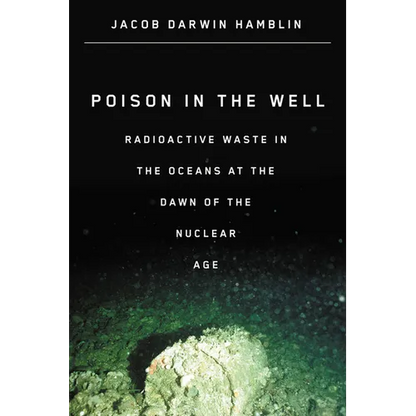 Poison in the Well: Radioactive Waste in the Oceans at the Dawn of the Nuclear Age - Paperback