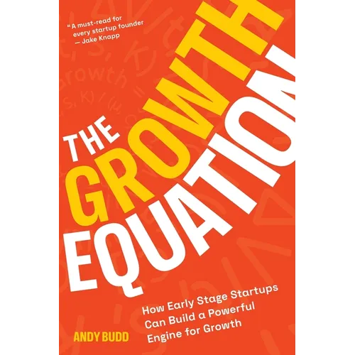 The Growth Equation: How Early Stage Startups Can Build a Powerful Engine for Growth - Paperback