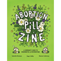Abortion Pill Zine: A Community Guide to Misoprostol & Mifepristone - Paperback