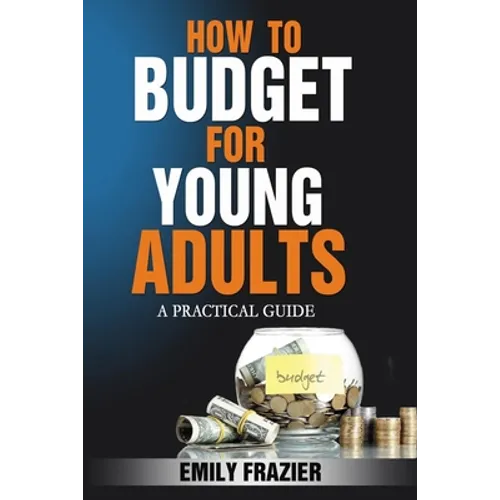 How To Budget For Young Adults: A Practical Guide - Paperback