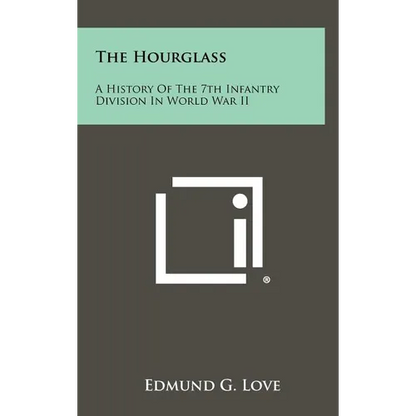 The Hourglass: A History of the 7th Infantry Division in World War II - Hardcover