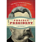Project President: Bad Hair and Botox on the Road to the White House - Paperback