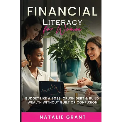 Financial Literacy for Women: Budget Like a Boss, Crush Debt & Build Wealth Without Guilt or Confusion - Paperback