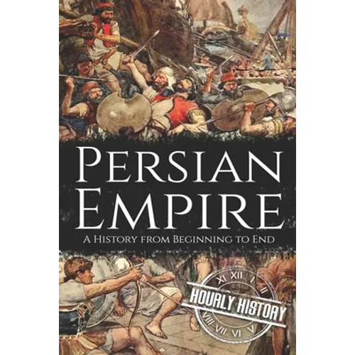 Persian Empire: A History from Beginning to End - Paperback