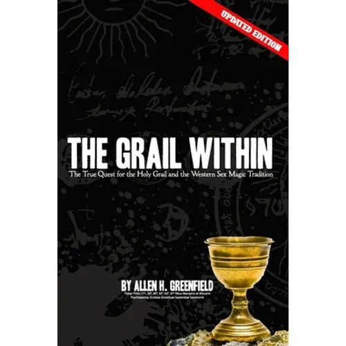 The Grail Within: The True Quest for the Holy Grail and the Western Sex Magick Tradition - Paperback