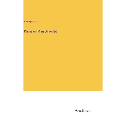 Primeval Man Unveiled - Hardcover