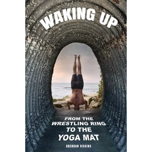 Waking Up: From the Wrestling Ring to the Yoga Mat - Paperback