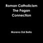 Roman Catholicism The Pagan Connection - Paperback