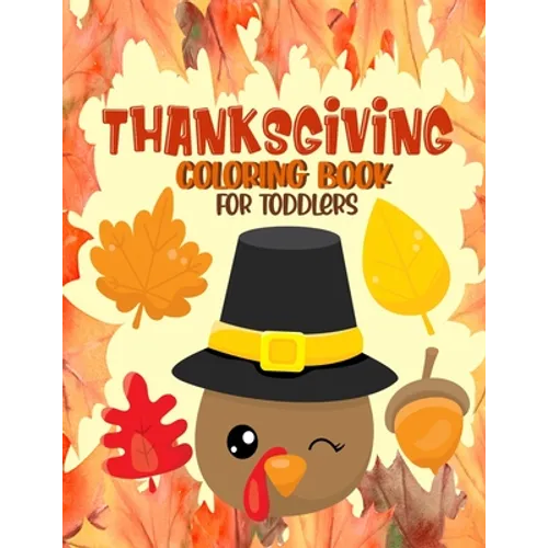 Thanksgiving Coloring Book for Toddlers: A Collection of Fun and Easy Thanksgiving Coloring Pages for Toddlers - Activity Book for Little Hands - Paperback