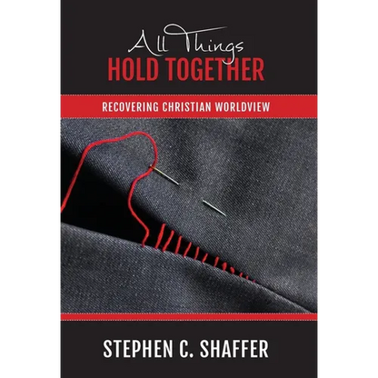 All Things Hold Together: Recovering Christian Worldview - Hardcover