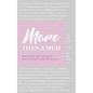 More than a Mum: A book to help inspire and empower Mums everywhere to follow their passions - Paperback