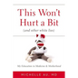 This Won't Hurt a Bit (and Other White Lies): My Education in Medicine and Motherhood - Hardcover