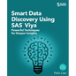 Smart Data Discovery Using SAS Viya: Powerful Techniques for Deeper Insights - Paperback