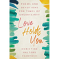 Love Holds You: Poems and Devotions for Times of Uncertainty - Paperback