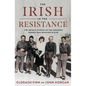 The Irish in the Resistance: The Untold Stories of the Ordinary Heroes Who Resisted Hitler - Hardcover