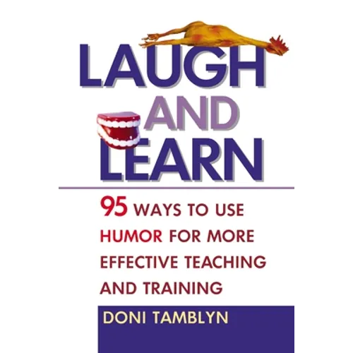 Laugh and Learn: 95 Ways to Use Humor for More Effective Teaching and Training - Paperback