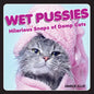 Wet Pussies: Hilarious Snaps of Damp Cats - Hardcover