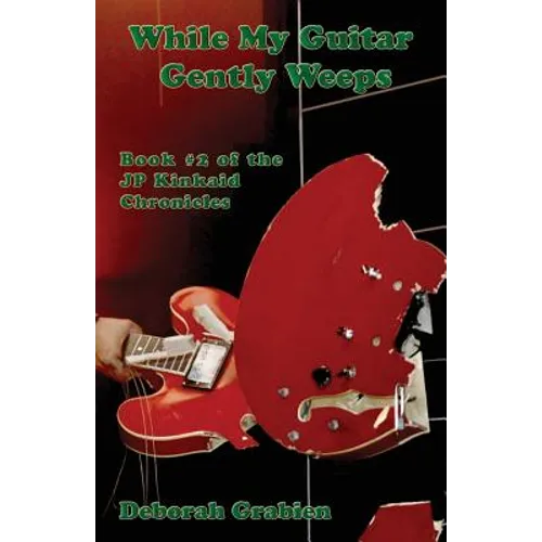 While My Guitar Gently Weeps: Book #2 of the Jp Kinkaid Chronicles - Paperback