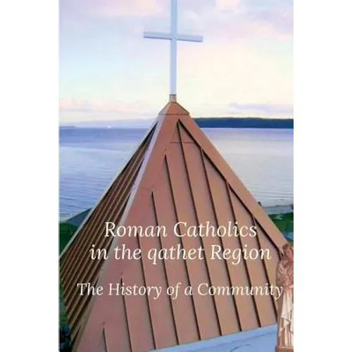 Roman Catholics in the qathet Region: The History of a Community - Paperback