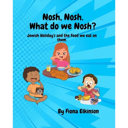 Nosh, Nosh. What Do We Nosh?: Jewish Holidays and the Food We Eat On Them - Paperback