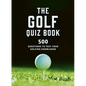 The Golf Quizbook: 500 Questions to Test Your Golfing Knowledge - Paperback