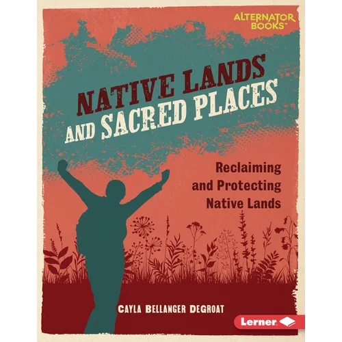 Native Lands and Sacred Places: Reclaiming and Protecting Native Lands - Library Binding