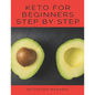 Keto for Beginners Step by Step: (the Best Guide for Our Keto Diet &more Than 80 Delicious Recipes with Keto) - Paperback