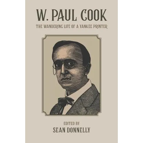 W. Paul Cook: The Wandering Life of a Yankee Printer - Paperback