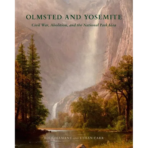 Olmsted and Yosemite: Civil War, Abolition, and the National Park Idea - Hardcover