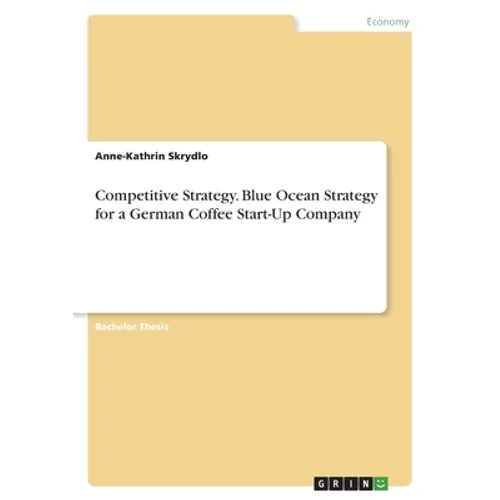 Competitive Strategy. Blue Ocean Strategy for a German Coffee Start-Up Company - Paperback