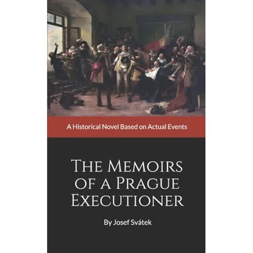 The Memoirs of a Prague Executioner: A Historical Novel Based on Actual Events - Paperback