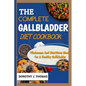The Complete Gallbladder Diet Cookbook: Wholesome And Nutritious Meals For A Healthy Gallbladder - Paperback
