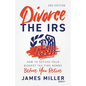 Divorce the IRS: How to Defuse Your Biggest Tax Time Bombs Before You Retire - Paperback