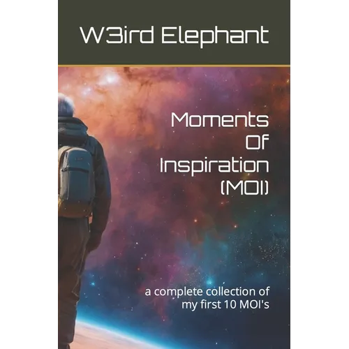 Moments Of Inspiration (MOI): a complete collection of my first 10 MOI's - Paperback