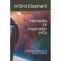 Moments Of Inspiration (MOI): a complete collection of my first 10 MOI's - Paperback