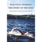 Marathon Swimming the Sport of the Soul: Inspiring Stories of Passion, Faith, and Grit - Hardcover