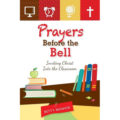 Prayers Before the Bell: Inviting Christ Into the Classroom - Paperback