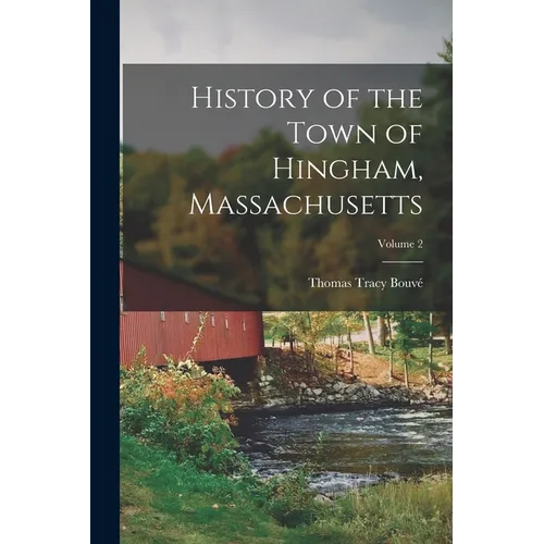 History of the Town of Hingham, Massachusetts; Volume 2 - Paperback
