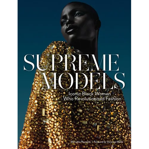 Supreme Models: Iconic Black Women Who Revolutionized Fashion - Hardcover