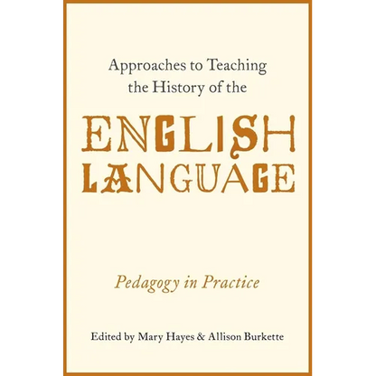Approaches to Teaching the History of the English Language: Pedagogy in Practice - Paperback