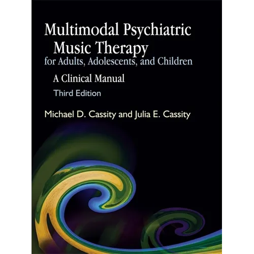 Multimodal Psychiatric Music Therapy for Adults, Adolescents, and Children: A Clinical Manual - Paperback