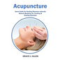 Acupuncture: Users Guide for Healing Diseases naturally Natural Medicine for Treating & Healing Diseases - Paperback