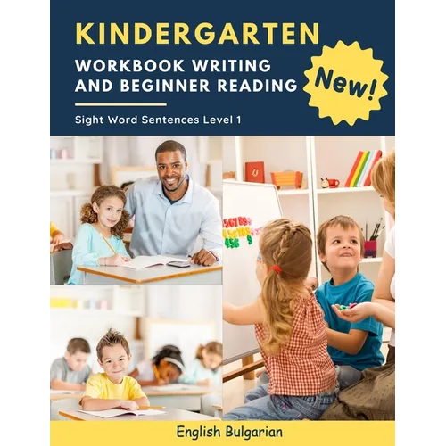 Kindergarten Workbook Writing And Beginner Reading Sight Word Sentences Level 1 English Bulgarian: 100 Easy readers cvc phonics spelling readiness han - Paperback