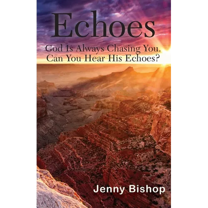 Echoes: God is Always Chasing You. Can You Hear His Echoes? - Paperback