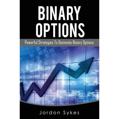 Binary Options: Powerful Strategies To Dominate Binary Options - Paperback