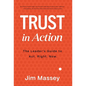 Trust in Action: A Leader's Guide to Act. Right. Now. - Hardcover