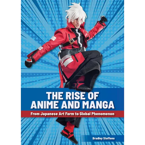 The Rise of Anime and Manga: From Japanese Art Form to Global Phenomenon - Hardcover