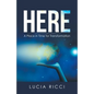 Here: A Place in Time for Transformation - Paperback
