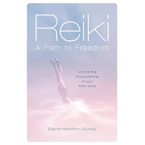 Reiki - A Path to Freedom: Unlock the true potential of your Reiki tools - Paperback