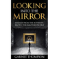 Looking into the Mirror - Messages from the Authentic Self to the Inauthentic Self - Paperback